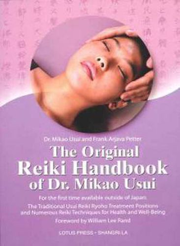 Cover image for The Original Reiki Handbook of Dr. Mikao Usui: The Traditional Usui Reiki Ryoho Treatment Positions and Numerous Reiki Techniques for Health and Well-being