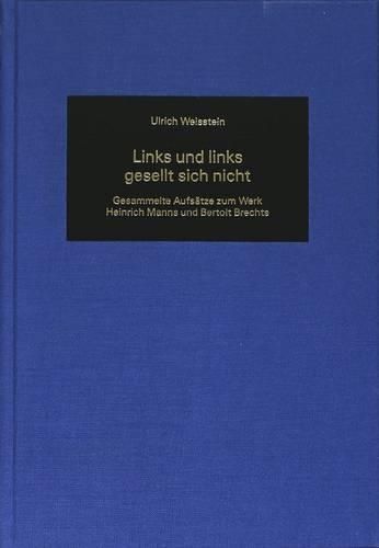 Cover image for Links und Links Gesellt Sich Nicht: Gesammelte Aufsaetze Zum Werk Heinrich Manns und Bertolt Brechts