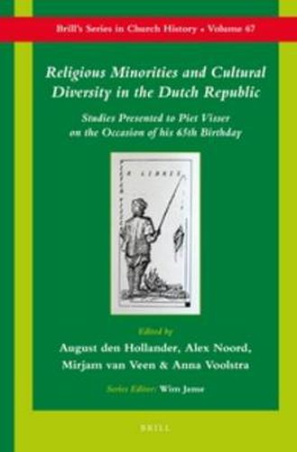 Cover image for Religious Minorities and Cultural Diversity in the Dutch Republic: Studies Presented to Piet Visser on the Occasion of his 65th Birthday
