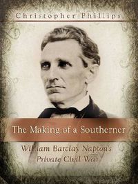 Cover image for The Making of a Southerner: William Barclay Napton's Private Civil War