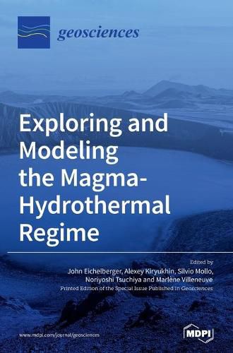 Cover image for Exploring and Modeling the Magma-Hydrothermal Regime