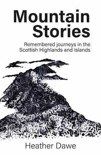 Cover image for Mountain Stories: Remembered journeys in the Scottish Highlands and Islands