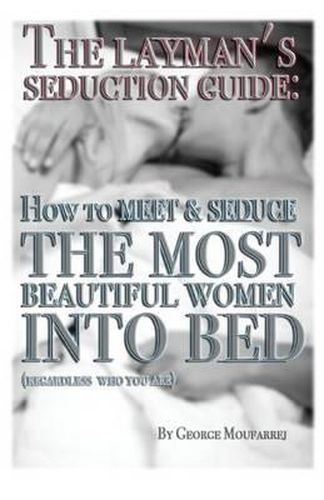 Cover image for The Layman's Seduction Guide: How To Meet & Seduce The Most Beautiful Women