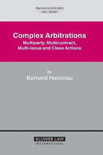 Cover image for Complex Arbitrations: Multiparty, Multicontract, Multi-issue and Class Actions