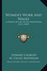 Cover image for Women's Work and Wages: A Phase of Life in an Industrial City (1907)