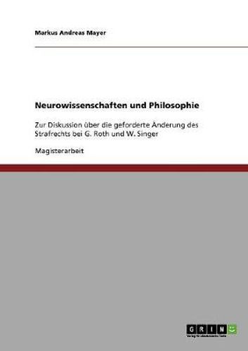 Cover image for Neurowissenschaften und Philosophie: Zur Diskussion uber die geforderte AEnderung des Strafrechts bei G. Roth und W. Singer