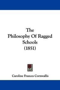 Cover image for The Philosophy Of Ragged Schools (1851)