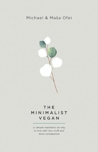 Cover image for The Minimalist Vegan: A Simple Manifesto On Why To Live With Less Stuff And More Compassion