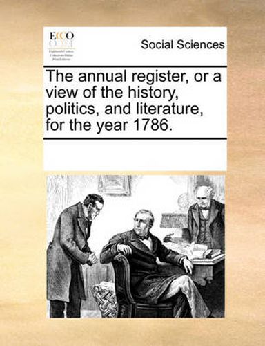 Cover image for The Annual Register, or a View of the History, Politics, and Literature, for the Year 1786.