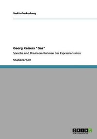Cover image for Georg Kaisers Gas: Sprache und Drama im Rahmen des Expressionismus