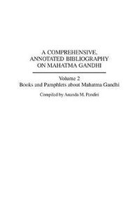 Cover image for A Comprehensive, Annotated Bibliography on Mahatma Gandhi: Volume Two, Books and Pamphlets about Mahatma Gandhi