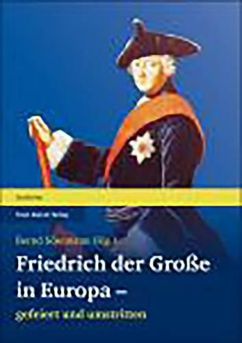 Cover image for Friedrich Der Grosse in Europa - Gefeiert Und Umstritten