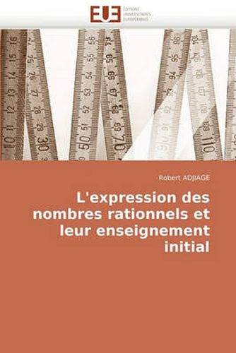 Cover image for L'Expression Des Nombres Rationnels Et Leur Enseignement Initial