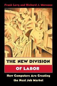 Cover image for The New Division of Labor: How Computers Are Creating the Next Job Market