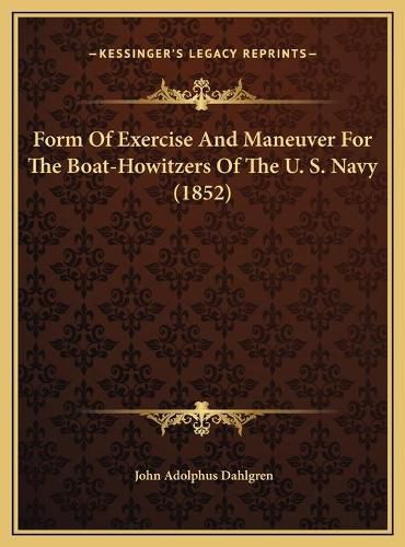 Form of Exercise and Maneuver for the Boat-Howitzers of the Form of Exercise and Maneuver for the Boat-Howitzers of the U. S. Navy (1852) U. S. Navy (1852)