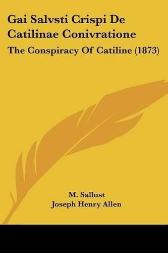 Gai Salvsti Crispi de Catilinae Conivratione: The Conspiracy of Catiline (1873)