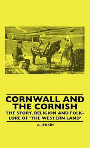 Cover image for Cornwall And The Cornish - The Story, Religion And Folk-Lore Of 'The Western Land