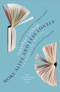 Cover image for More Alive and Less Lonely: On Books and Writers