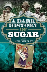 Cover image for A Dark History of Sugar