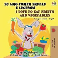 Cover image for I Love to Eat Fruits and Vegetables (Portuguese English Bilingual Book): Brazilian Portuguese - English