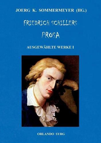 Cover image for Friedrich Schillers Prosa. Ausgewahlte Werke I: Eine grossmutige Handlung, Der Geisterseher, Der Verbrecher aus verlorener Ehre, Spiel des Schicksals und anderes