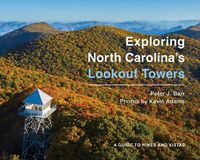 Cover image for Exploring North Carolina's Lookout Towers: A Guide to Hikes and Vistas