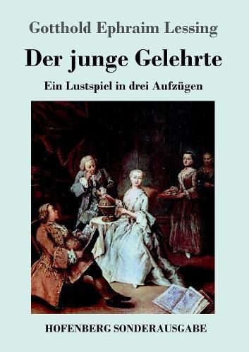 Cover image for Der junge Gelehrte: Ein Lustspiel in drei Aufzugen