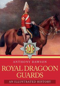 Cover image for Royal Dragoon Guards: An Illustrated History