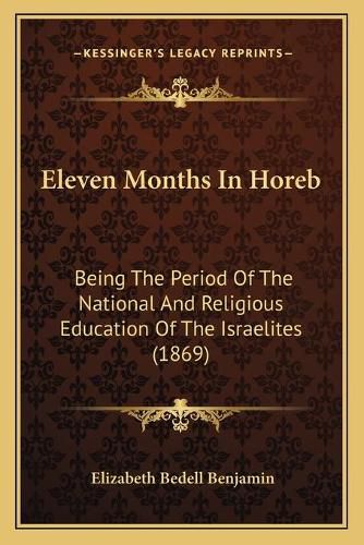 Eleven Months in Horeb: Being the Period of the National and Religious Education of the Israelites (1869)