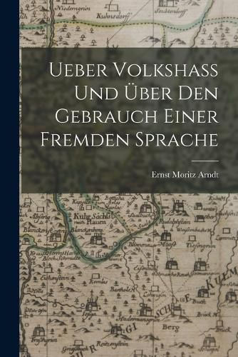 Ueber Volkshass Und UEber Den Gebrauch Einer Fremden Sprache