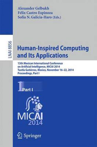 Cover image for Human-Inspired Computing and its Applications: 13th Mexican International Conference on Artificial Intelligence, MICAI2014, Tuxtla Gutierrez, Mexico, November 16-22, 2014. Proceedings, Part I