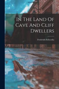 Cover image for In The Land Of Cave And Cliff Dwellers