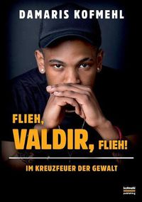 Cover image for Flieh, Valdir, flieh!: Im Kreuzfeuer der Gewalt