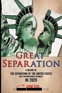 Cover image for The Great Separation: A History of the Separation of the United States into Two Independent Republics in 2029