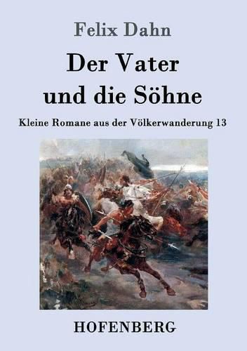 Der Vater und die Soehne: Kleine Romane aus der Voelkerwanderung Band 13