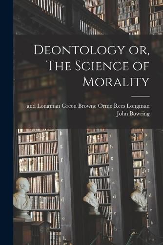 Cover image for Deontology or, The Science of Morality