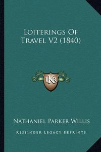 Cover image for Loiterings of Travel V2 (1840)