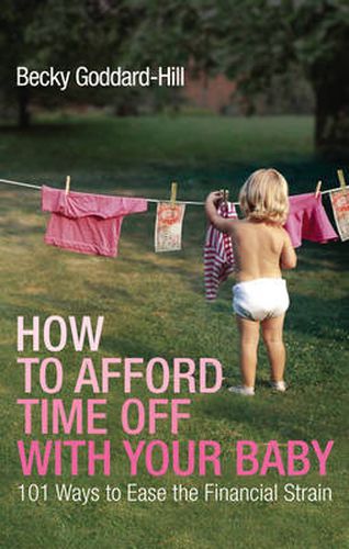 Cover image for How to Afford Time Off with Your Baby: 101 Ways to Ease the Financial Strain
