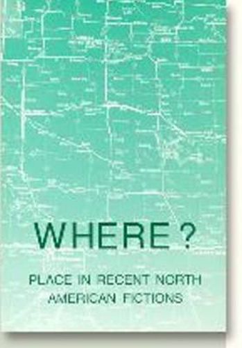 Cover image for Where?: Place in Recent North American Fiction