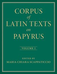 Cover image for Corpus of Latin Texts on Papyrus: Volume 1, Introduction and Part I