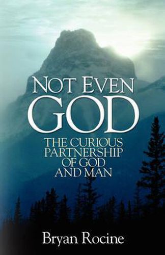 Cover image for Not Even God: The Curious Partnership of God and Man