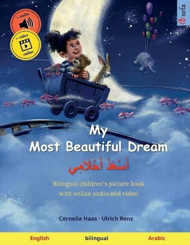 Cover image for My Most Beautiful Dream - &#1571;&#1614;&#1587;&#1618;&#1593;&#1614;&#1583;&#1615; &#1571;&#1614;&#1581;&#1618;&#1604;&#1614;&#1575;&#1605;&#1616;&#1610; (English - Arabic): Bilingual children's picture book, with audiobook for download