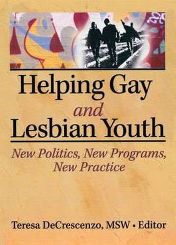 Cover image for Helping Gay and Lesbian Youth: New Policies, New Programs, New Practice