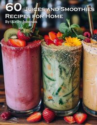 Cover image for 60 Juices and Smoothies Recipes for Home