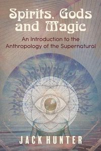 Cover image for Spirits, Gods and Magic: An Introduction to the Anthropology of the Supernatural