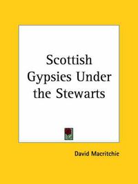 Cover image for Scottish Gypsies under the Stewarts (1894)