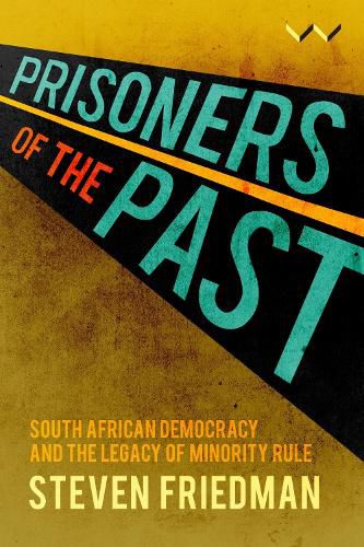 Cover image for Prisoners of the Past: South African Democracy and the Legacy of Minority Rule