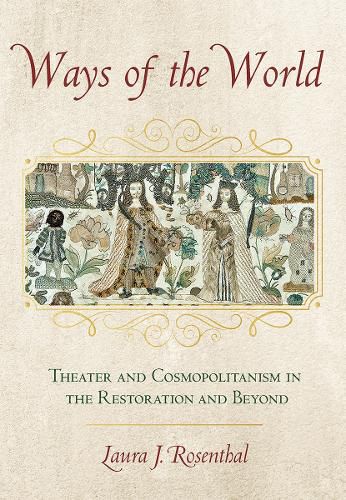 Cover image for Ways of the World: Theater and Cosmopolitanism in the Restoration and Beyond