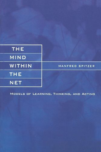 Cover image for The Mind within the Net: Models of Learning, Thinking and Acting
