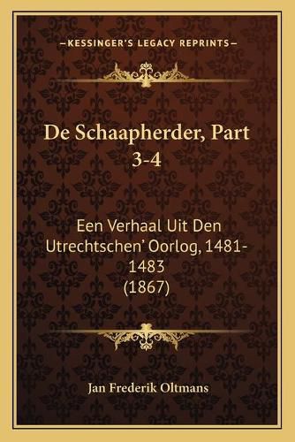 Cover image for de Schaapherder, Part 3-4: Een Verhaal Uit Den Utrechtschen' Oorlog, 1481-1483 (1867)